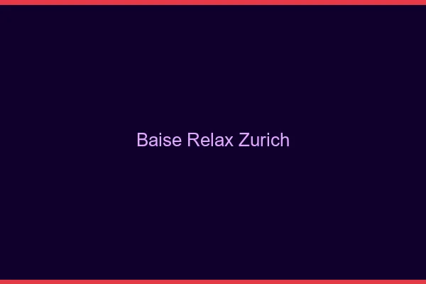 Baise Relax Zurich
