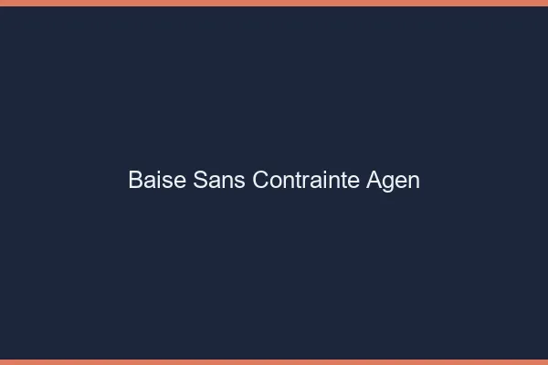 Baise Sans Contrainte Agen