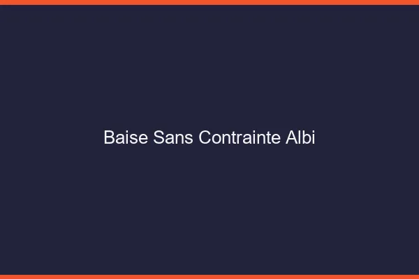 Baise Sans Contrainte Albi