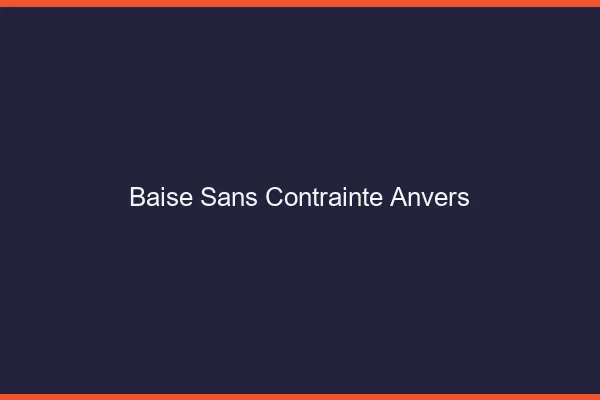 Baise Sans Contrainte Anvers