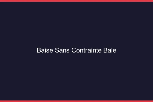 Baise Sans Contrainte Bâle