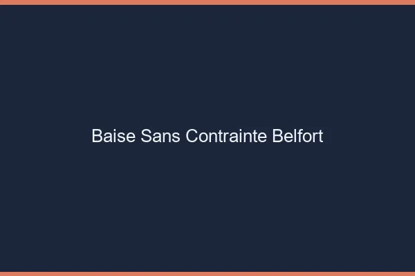 Baise Sans Contrainte Belfort