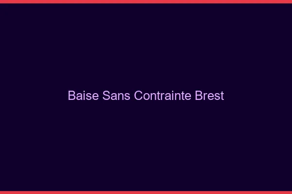 Baise Sans Contrainte Brest