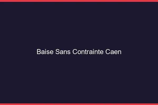 Baise Sans Contrainte Caen