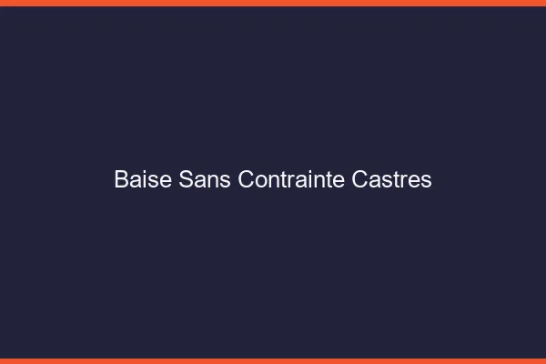 Baise Sans Contrainte Castres