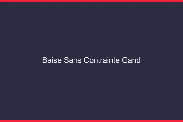 Baise Sans Contrainte Gand