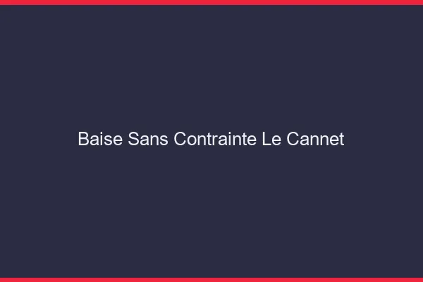 Baise Sans Contrainte Le Cannet