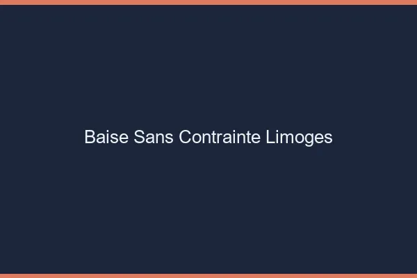 Baise Sans Contrainte Limoges