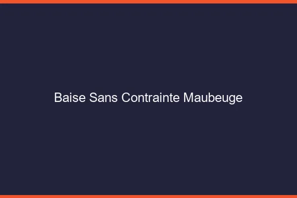 Baise Sans Contrainte Maubeuge