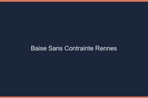 Baise Sans Contrainte Rennes