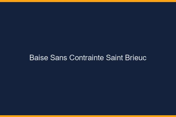 Baise Sans Contrainte Saint-Brieuc
