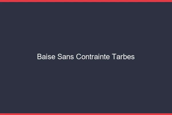 Baise Sans Contrainte Tarbes