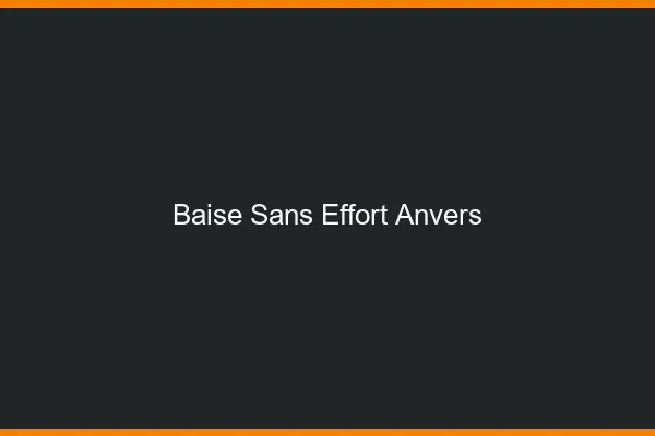 Baise Sans Effort Anvers