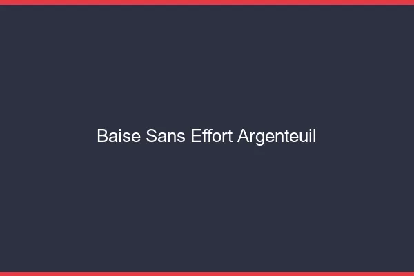 Baise Sans Effort Argenteuil
