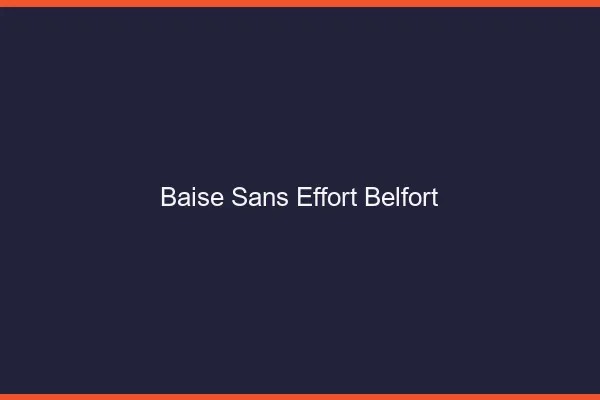 Baise Sans Effort Belfort