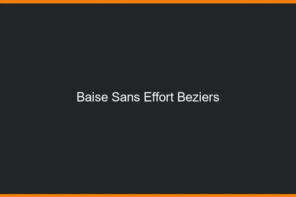 Baise Sans Effort Béziers