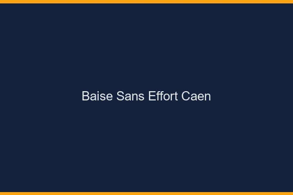 Baise Sans Effort Caen