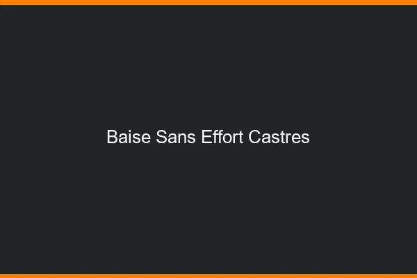 Baise Sans Effort Castres