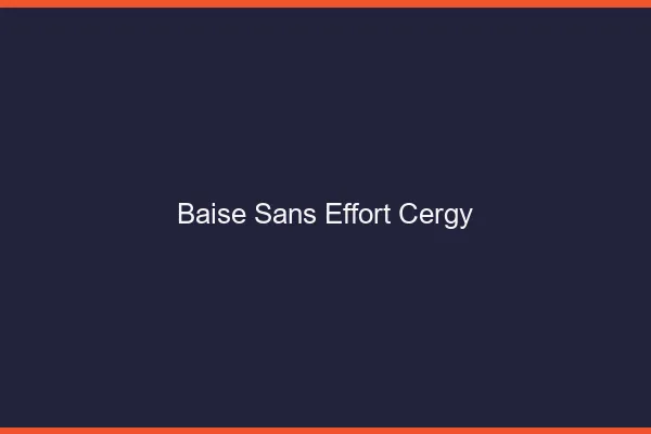 Baise Sans Effort Cergy
