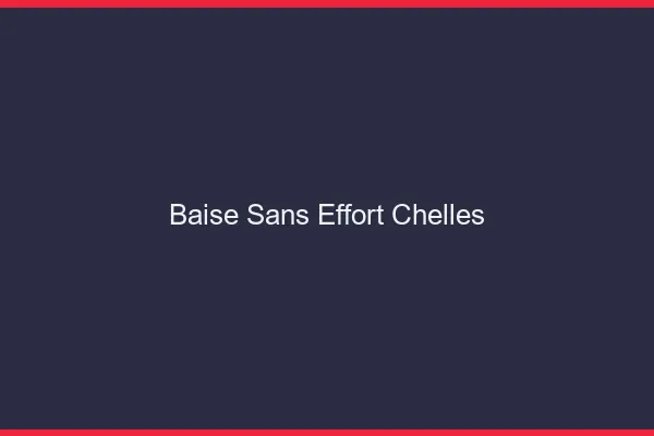 Baise Sans Effort Chelles