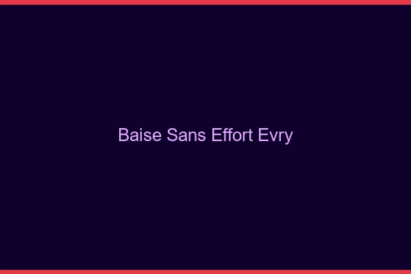 Baise Sans Effort Évry