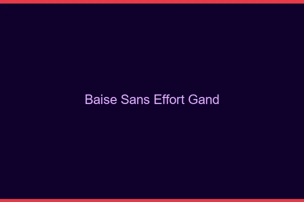 Baise Sans Effort Gand