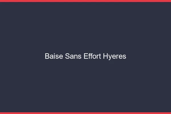 Baise Sans Effort Hyères