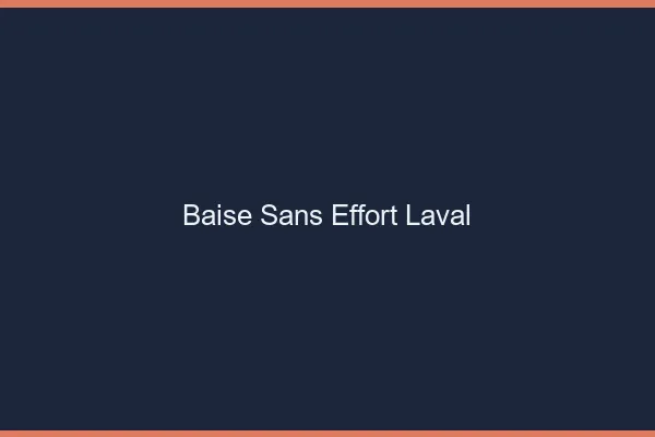 Baise Sans Effort Laval