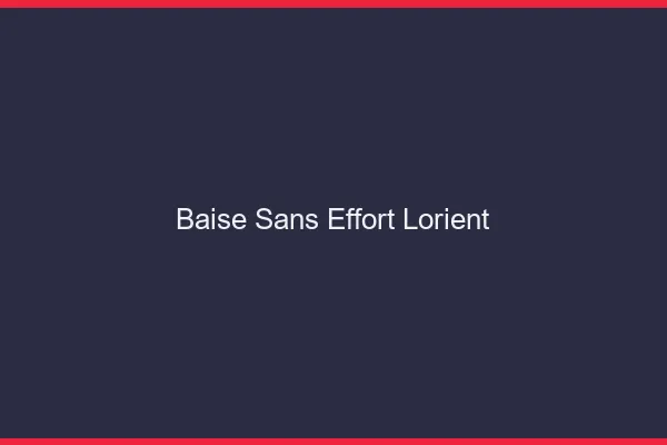 Baise Sans Effort Lorient