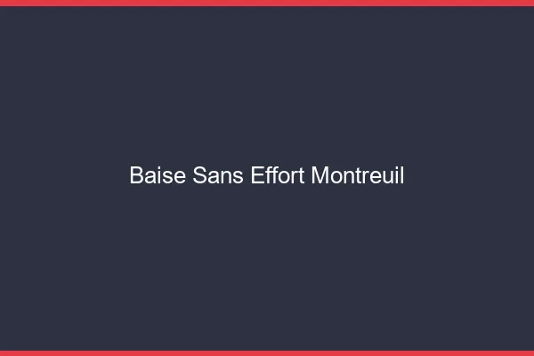 Baise Sans Effort Montreuil