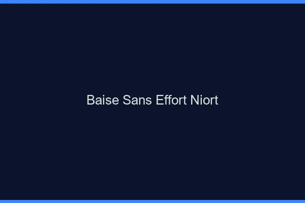 Baise Sans Effort Niort