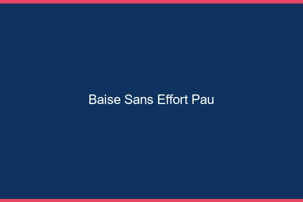 Baise Sans Effort Pau