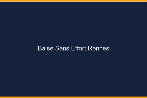 Baise Sans Effort Rennes