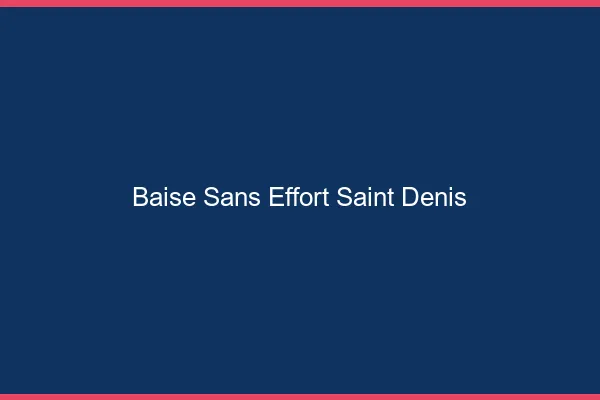 Baise Sans Effort Saint-Denis