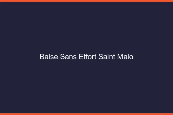 Baise Sans Effort Saint-Malo