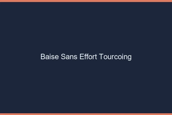 Baise Sans Effort Tourcoing
