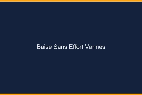 Baise Sans Effort Vannes
