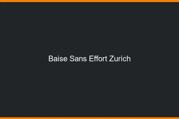 Baise Sans Effort Zurich