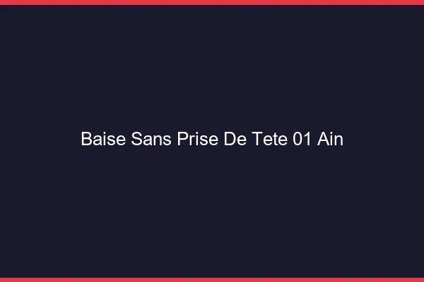 Baise Sans Prise de Tête Ain