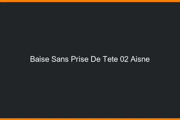 Baise Sans Prise de Tête Aisne