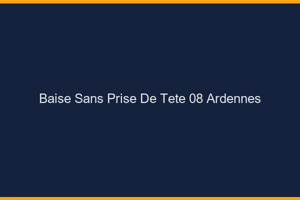 Baise Sans Prise de Tête Ardennes