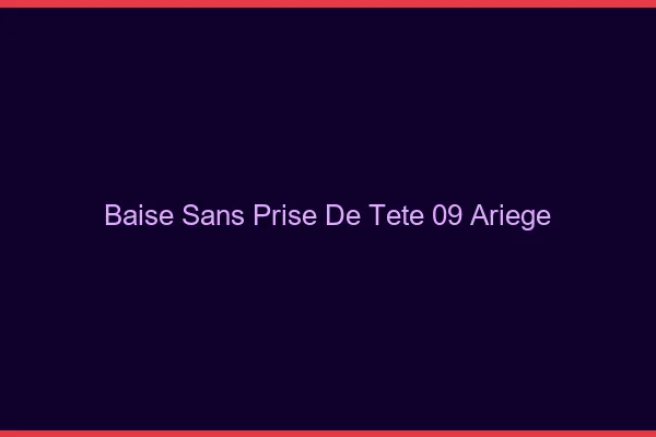 Baise Sans Prise de Tête Ariege