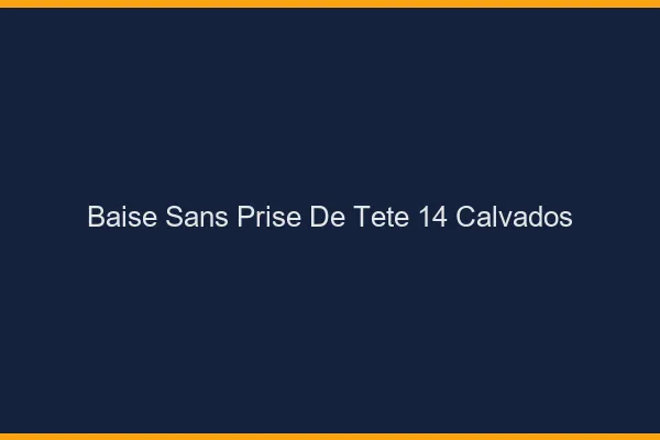 Baise Sans Prise de Tête Calvados