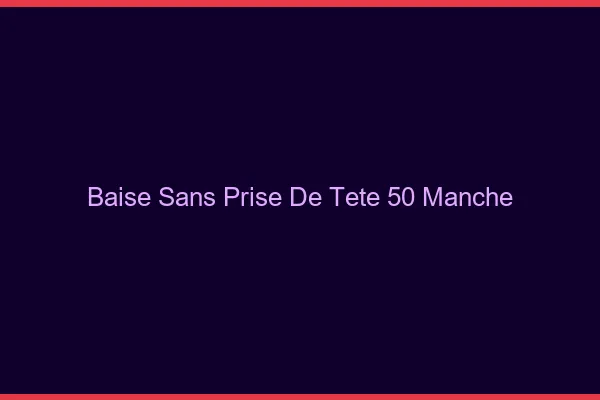 Baise Sans Prise de Tête Manche