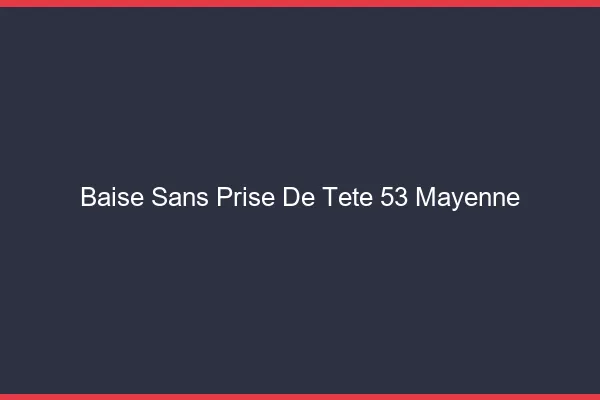 Baise Sans Prise de Tête Mayenne