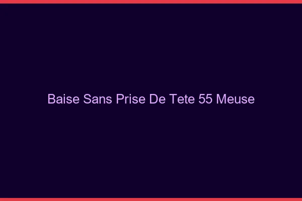 Baise Sans Prise de Tête Meuse