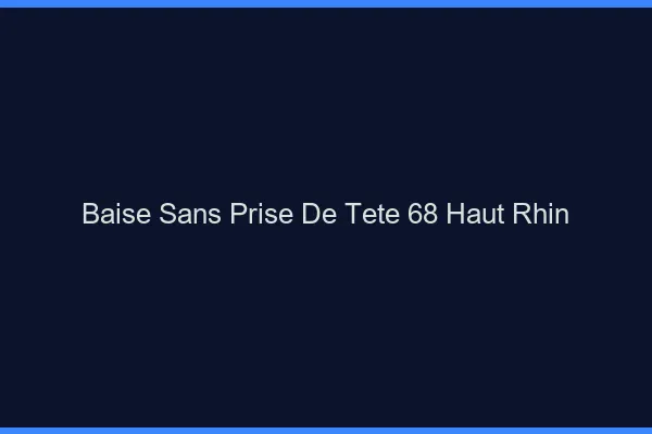 Baise Sans Prise de Tête Haut Rhin