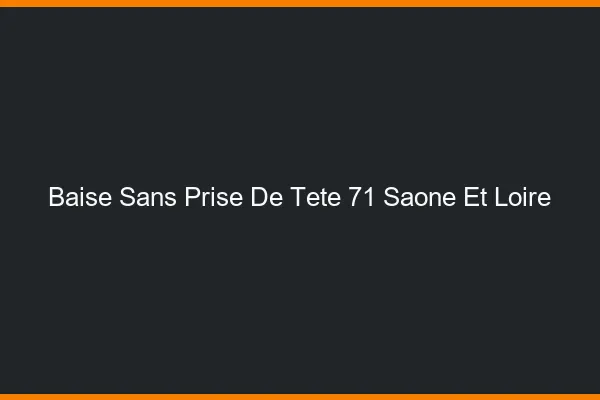 Baise Sans Prise de Tête Saone Et Loire