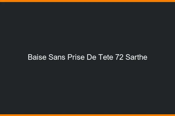 Baise Sans Prise de Tête Sarthe