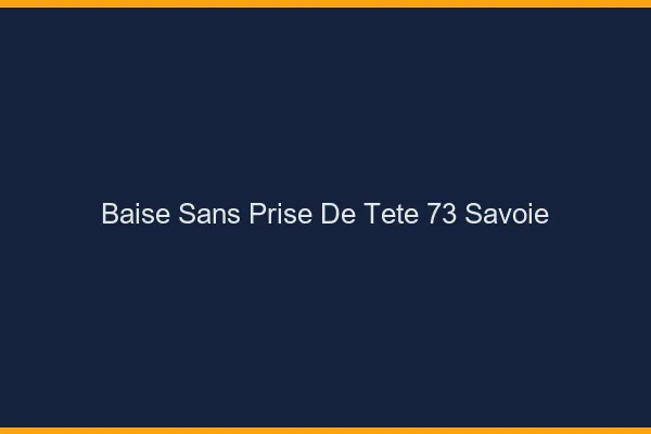 Baise Sans Prise de Tête Savoie